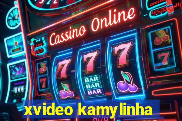 xvideo kamylinha